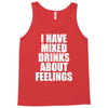 i have mixed drinks about feelings Tank Top