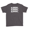 alright alright alright Youth Tee