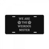 We Are The Weirdos Mister License Plate