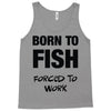 born to fish forced to work Tank Top