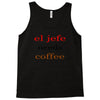 el jefe needs coffee Tank Top
