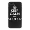 keep calm and shut up iPhone 7 Plus Case