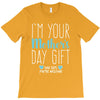 I'm Your Mother's Day Gift Dad Says You're Welcome Boy T-Shirt