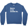 hang on. let me overthink this Crewneck Sweatshirt