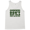 gardeners don&rsquo;t get old, ideal gift or christmas present. Tank Top