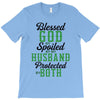 blessed god by spoiled by my husband protected by both T-Shirt