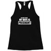 be nice to me my wife is pregnant funny Racerback Tank