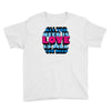 all you need is love is all you need Youth Tee