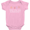 Baby Why You Bullshittin Baby Bodysuit