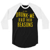 drunk me had their reasons 3/4 Sleeve Shirt