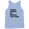 train insane or remain the same workout gym fitness exercise tee shirt Tank Top
