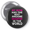 My Mom Has The Most Awesome Daughter In The World Pin-back button