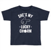she's my lucky charm Toddler T-shirt
