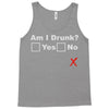am i drunk Tank Top