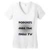 podcasts are the new tv Women's V-Neck T-Shirt