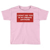 i don't See You in My Dreams Anymore Toddler T-shirt