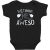 without me, it's just aweso Baby Bodysuit