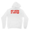 my mom is hot Hoodie