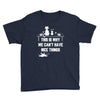 This Is Why We Can't Have Nice Things Youth Tee