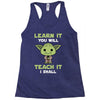 Learn It You Will Teach It I Shall Cute Yoda Racerback Tank