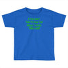 if you don't talk to your cat about cat nip who will Toddler T-shirt