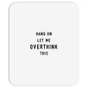 Hang On Let Me Overthink This Mousepad