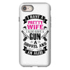 I Have a Pretty Wife I Also Have a Gun a Shovel and an Alibi iPhone 8
