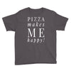 pizza makes me happy Youth Tee
