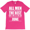 all men are created equal but only the best are born in june T-Shirt