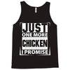 Just One More Chicken I Promise Tank Top