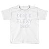 bringin flexy Toddler T-shirt
