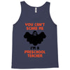 Halloween You Cant Scare Me Im A Preschool Teacher Tank Top