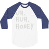 uh huh honey 3/4 Sleeve Shirt