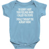 called you stupid Baby Onesie