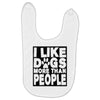 I LIKE DOGS MORE THAN PEOPLE Baby Bibs