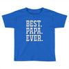 best papa ever Toddler T-shirt