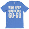 wake me up before you go go T-Shirt