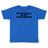 rugbyball is my girlfriend Toddler T-shirt
