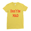 don't be mad Ladies Fitted T-Shirt