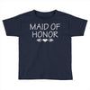 maid of honor Toddler T-shirt