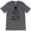 keep calm you're at the beach T-Shirt