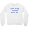 i need a hug  but don't touch me Crewneck Sweatshirt