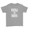 normal is boring tie dye Youth Tee