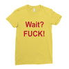 Wait Ladies Fitted T-Shirt