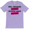 well behaved women seldom make history T-Shirt