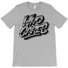 who cares T-Shirt