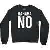 hahaha no Crewneck Sweatshirt