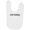 not today Baby Bibs