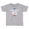 Impeach 45 Toddler T-shirt