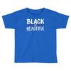 black is beautiful Toddler T-shirt